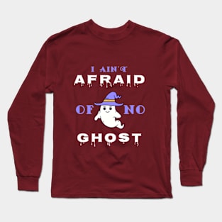 I Ain't Afraid Of No Ghost. Long Sleeve T-Shirt